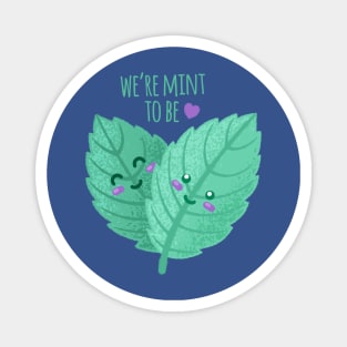 We're Mint To Be - Funny Pun Magnet